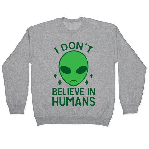 I Don't Believe In Humans Pullover