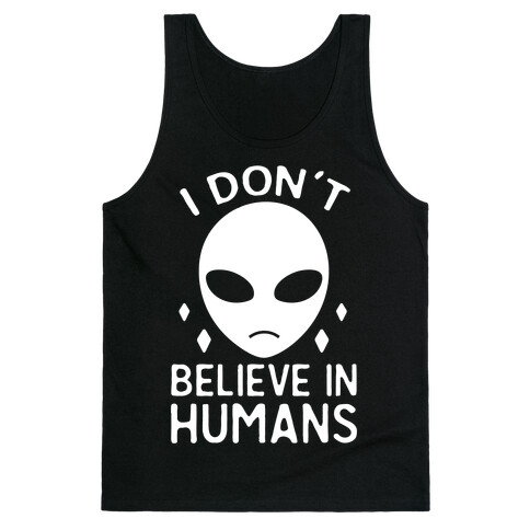 I Don't Believe In Humans Tank Top