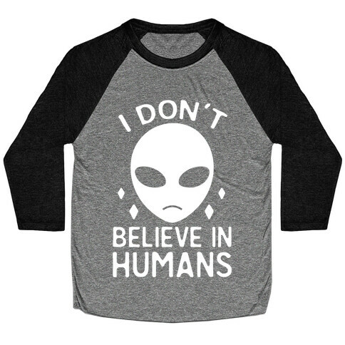 I Don't Believe In Humans Baseball Tee