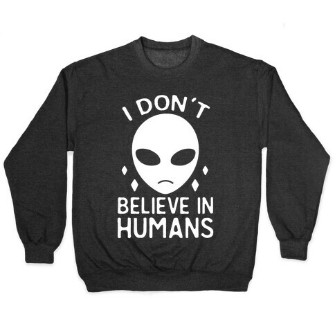 I Don't Believe In Humans Pullover