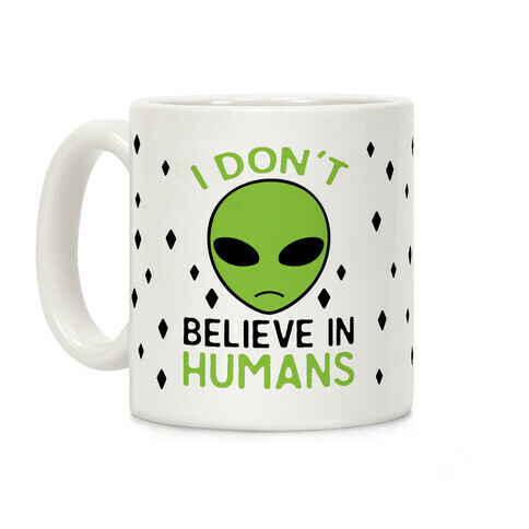 I Don't Believe In Humans Coffee Mug