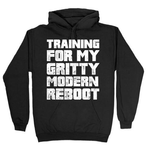 Training For My Gritty Modern Reboot Hooded Sweatshirt