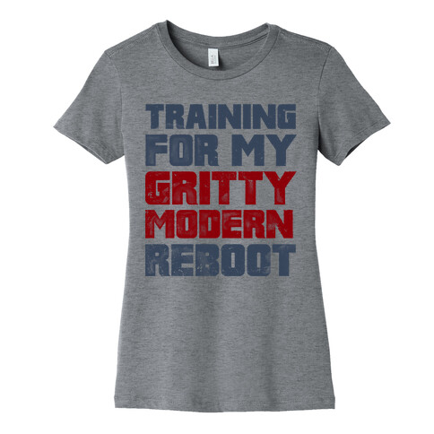 Training For My Gritty Modern Reboot Womens T-Shirt