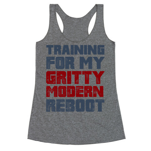 Training For My Gritty Modern Reboot Racerback Tank Top