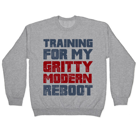 Training For My Gritty Modern Reboot Pullover