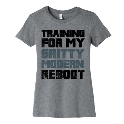 Training For My Gritty Modern Reboot Womens T-Shirt