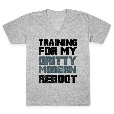 Training For My Gritty Modern Reboot V-Neck Tee Shirt
