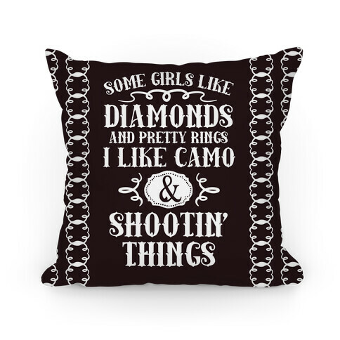 Some Girls Like Diamonds And Pretty Rings I Like Camo And Shootin' Thing Pillow