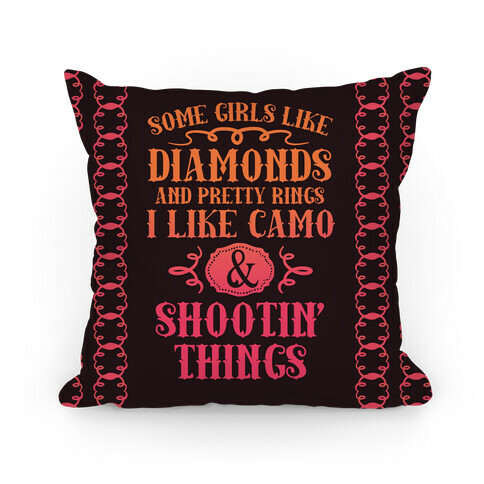Some Girls Like Diamonds And Pretty Rings I Like Camo And Shootin' Thing Pillow