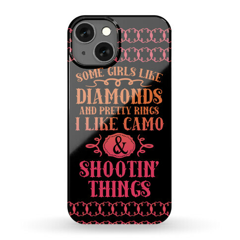 Some Girls Like Diamonds And Pretty Rings I Like Camo And Shootin' Thing Phone Case