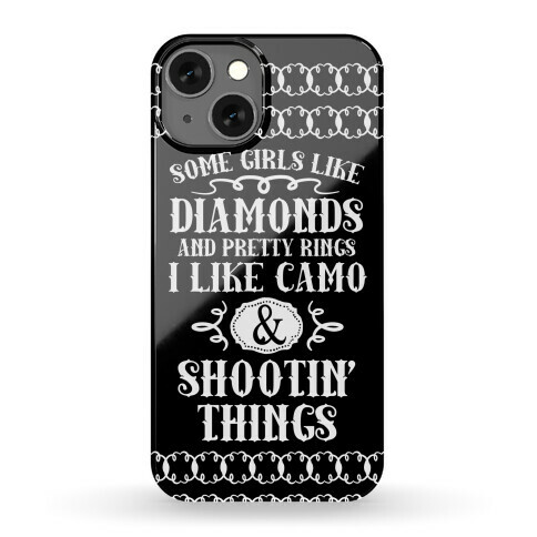 Some Girls Like Diamonds And Pretty Rings I Like Camo And Shootin' Thing Phone Case