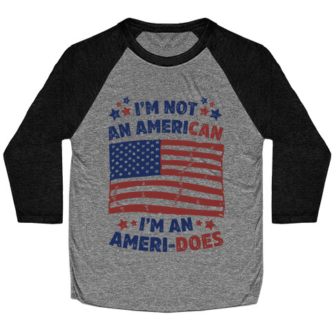 I'm Not an American, I'm an Ameri-Does Baseball Tee