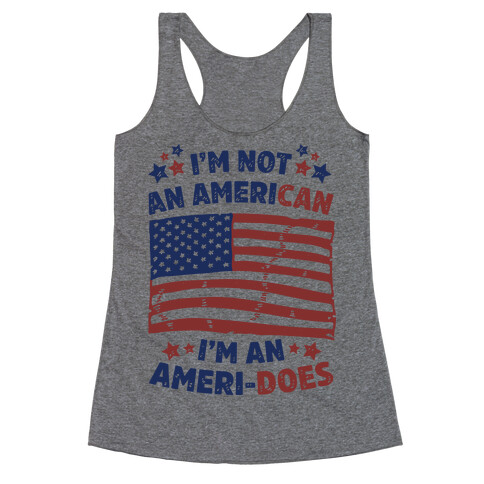 I'm Not an American, I'm an Ameri-Does Racerback Tank Top