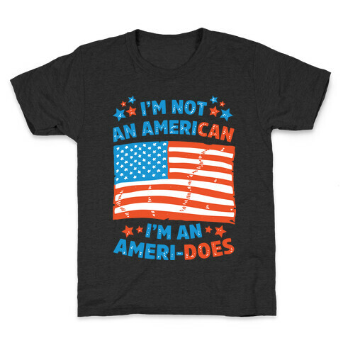 I'm Not an American, I'm an Ameri-Does Kids T-Shirt