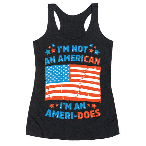 I'm Not an American, I'm an Ameri-Does Racerback Tank Top