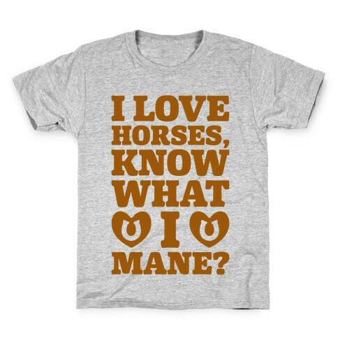 I Love Horses Know What I Mane Kids T-Shirt