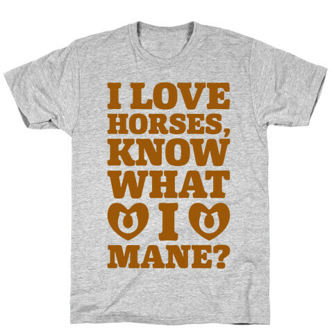 I Love Horses Know What I Mane T-Shirt