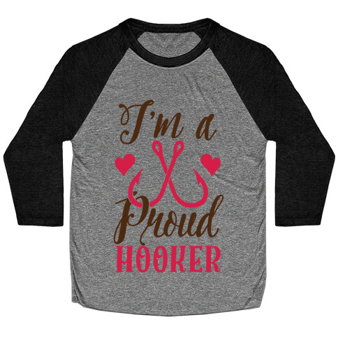 I'm A Proud Hooker Baseball Tee