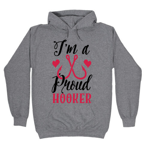 I'm A Proud Hooker Hooded Sweatshirt