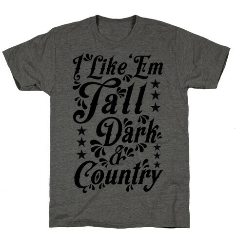 I Like 'Em Tall Dark & Country T-Shirt