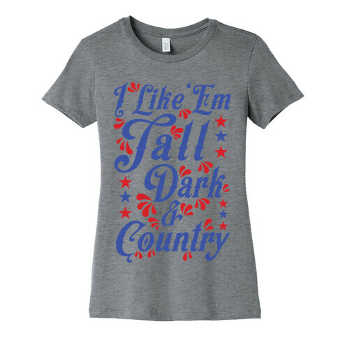 I Like 'Em Tall Dark & Country Womens T-Shirt