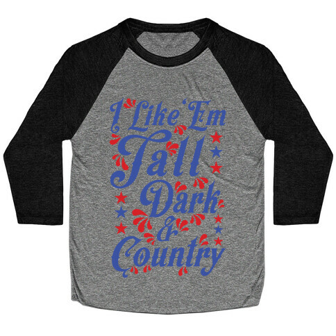 I Like 'Em Tall Dark & Country Baseball Tee