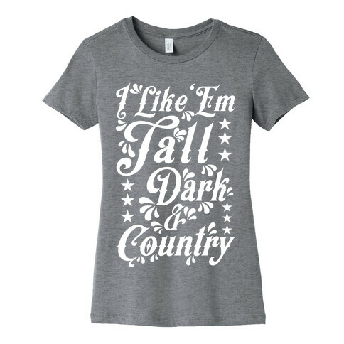 I Like 'Em Tall Dark & Country Womens T-Shirt