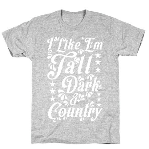 I Like 'Em Tall Dark & Country T-Shirt