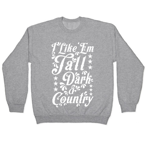I Like 'Em Tall Dark & Country Pullover