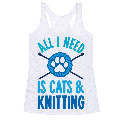 All I Need Is Cats & Knitting Racerback Tank Top