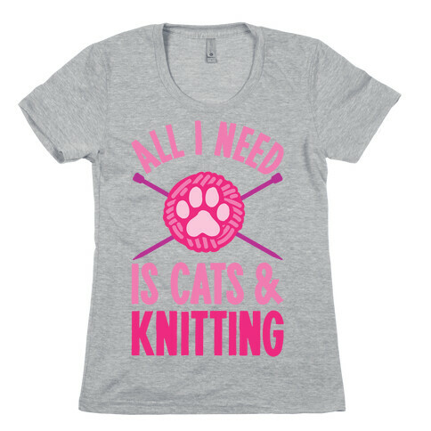 All I Need Is Cats & Knitting Womens T-Shirt