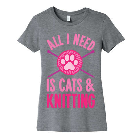 All I Need Is Cats & Knitting Womens T-Shirt