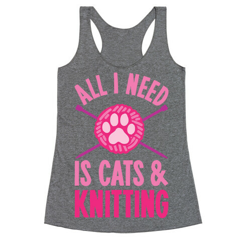 All I Need Is Cats & Knitting Racerback Tank Top