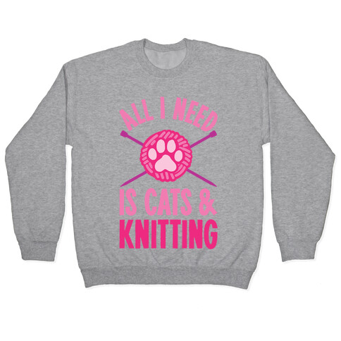 All I Need Is Cats & Knitting Pullover