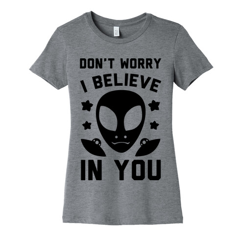 Don't Worry I Believe In You! Womens T-Shirt