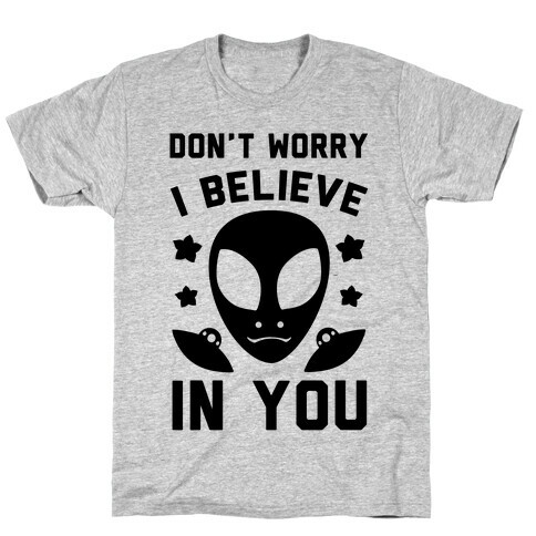 Don't Worry I Believe In You! T-Shirt