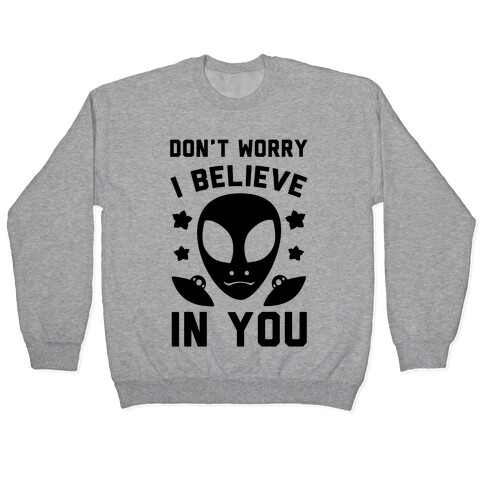 Don't Worry I Believe In You! Pullover