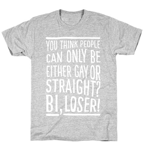 Gay Or Straight? Bi, Loser T-Shirt