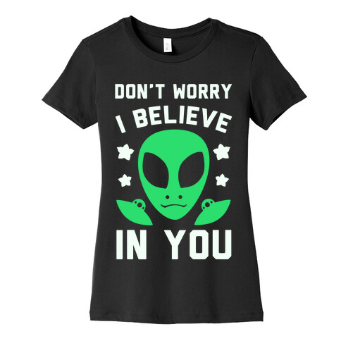 Don't Worry I Believe In You! Womens T-Shirt