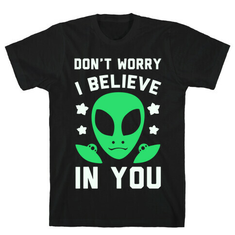 Don't Worry I Believe In You! T-Shirt