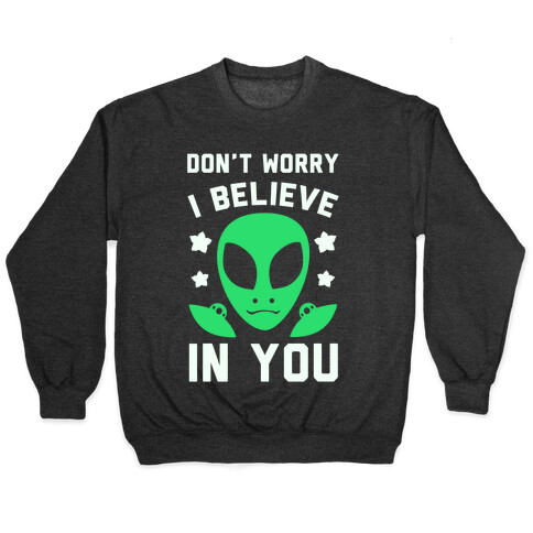 Don't Worry I Believe In You! Pullover