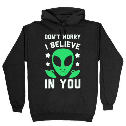 Don't Worry I Believe In You! Hooded Sweatshirt