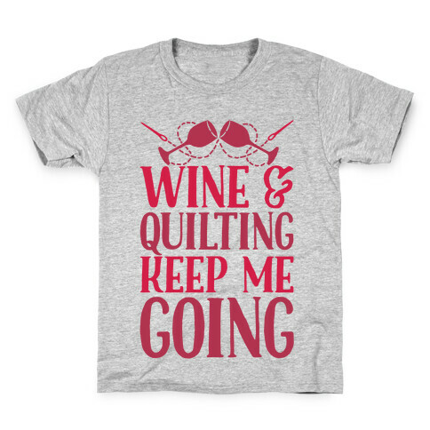 Wine & Quilting Keep Me Going Kids T-Shirt