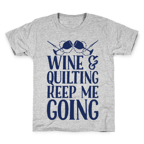 Wine & Quilting Keep Me Going Kids T-Shirt