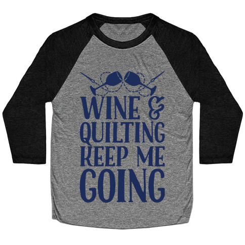 Wine & Quilting Keep Me Going Baseball Tee