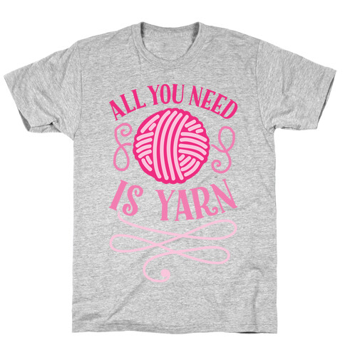 All You Need Is Yarn T-Shirt