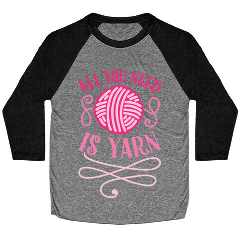 All You Need Is Yarn Baseball Tee