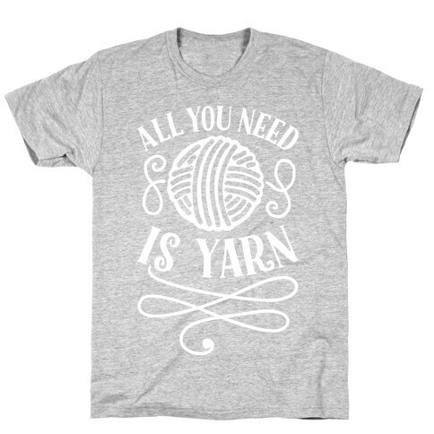 All You Need Is Yarn T-Shirt