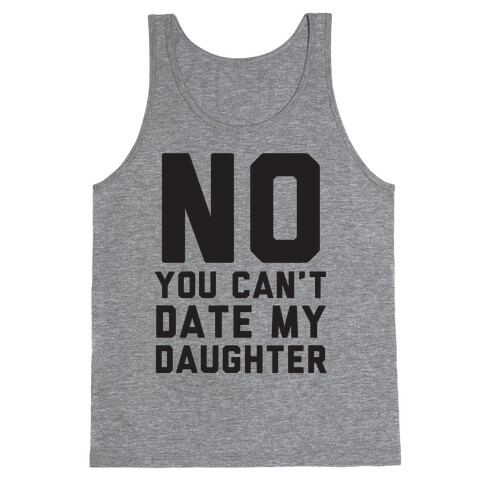 No You Can't Date My Daughter Tank Top
