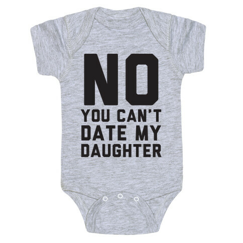 No You Can't Date My Daughter Baby One-Piece